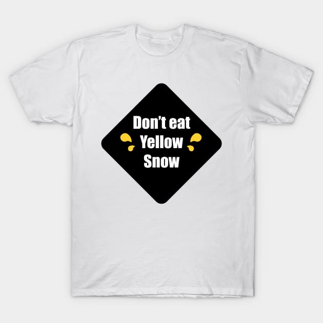 Don't Eat Yellow Snow T-Shirt by DreamPassion